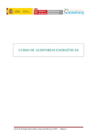 CURSO DE AUDITORÍAS ENERGÉTICAS

Curso de Energías Renovables. Imarcoain (Navarra) 2011

Página 1

 