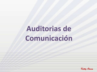 Auditorias de
Comunicación
 