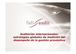 Auditorías internacionales:
estrategias globales de medición del
desempeño de la gestión preventiva
 