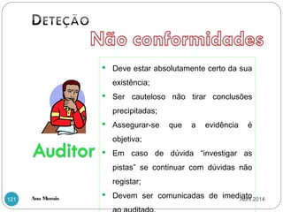 Ana Morais121
 Deve estar absolutamente certo da sua
existência;
 Ser cauteloso não tirar conclusões
precipitadas;
 Assegurar-se que a evidência é
objetiva;
 Em caso de dúvida “investigar as
pistas” se continuar com dúvidas não
registar;
 Devem ser comunicadas de imediatoAbril 2014
 