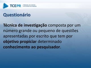 Técnica de investigação composta por um
número grande ou pequeno de questões
apresentadas por escrito que tem por
objetivo propiciar determinado
conhecimento ao pesquisador.
Questionário
 