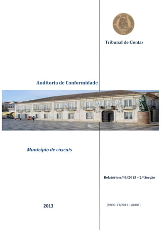  Faro
Tribunal de Contas
Auditoria de Conformidade
Relatório n.º 8/2013 – 2.ª Secção
[PROC. 23/2011 – AUDIT]2013
Município de cascais
 