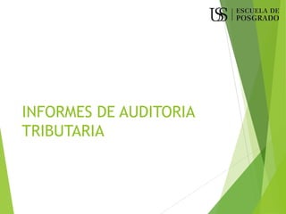 INFORMES DE AUDITORIA
TRIBUTARIA
 