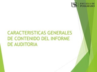 CARACTERISTICAS GENERALES
DE CONTENIDO DEL INFORME
DE AUDITORIA
 