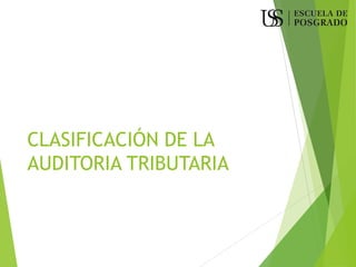 CLASIFICACIÓN DE LA
AUDITORIA TRIBUTARIA
 