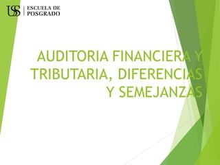 AUDITORIA FINANCIERA Y
TRIBUTARIA, DIFERENCIAS
Y SEMEJANZAS
 