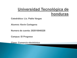 Catedrático: Lic. Pablo Vargas
Alumno: Kevin Cartagena
Numero de cuenta: 202010040228
Campus: El Progreso
Clase: Comercio electrónico
 