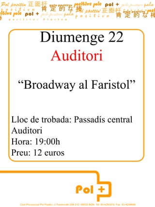 Diumenge 22
        Auditori
 “Broadway al Faristol”

Lloc de trobada: Passadís central
Auditori
Hora: 19:00h
Preu: 12 euros
 