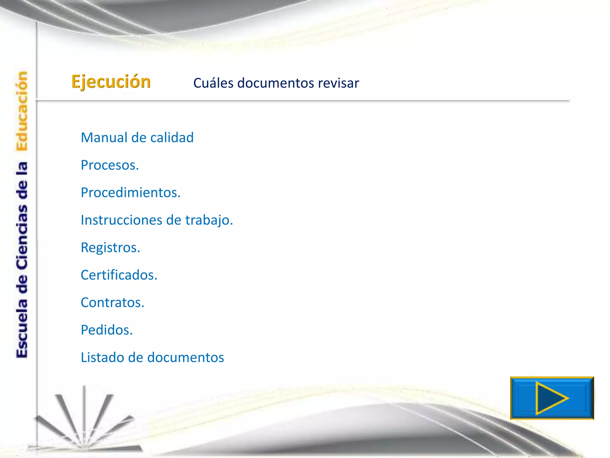 EjecuciónCuáles documentos revisarManual de calidadProcesos.Procedimientos.Instrucciones de trabajo.Registros.Certificados.Contratos.Pedidos.Listado de documentos