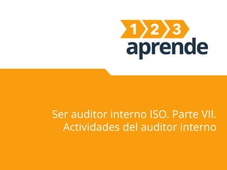Ser auditor interno ISO. Parte VII.
Actividades del auditor interno

 