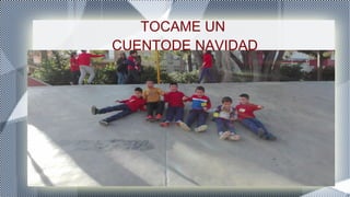 TOCAME UN
CUENTODE NAVIDAD
 