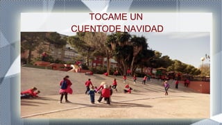 TOCAME UN
CUENTODE NAVIDAD
 