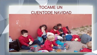 TOCAME UN
CUENTODE NAVIDAD
 