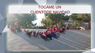 TOCAME UN
CUENTODE NAVIDAD
 