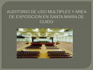 AUDITORIO DE USO MULTIPLES Y AREA DE EXPOSICION EN SANTA MARIA DE GUIDO 