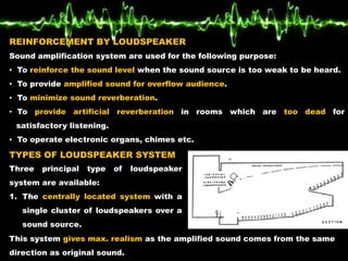 TYPES OF LOUDSPEAKER SYSTEM ….
2. The distributed system, using a
number of overhead loudspeakers
located throughout the a...