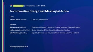 Chair:
Steph Scholten (he/him)
Speakers:
Sheila Asante (she/her)
Mélina Valdelièvre (she/they)
Ellie Muniandy (she/they)
Transformative Change and Meaningful Action
| Session one | 11:35 - 12:25
Connection
#StrategySymposium2024
| Director, The Hunterian
| Programme Manager - Delivering Change, Museums Galleries Scotland
| Senior Education Officer (Equalities), Education Scotland
| Equality, Diversity and Inclusion Officer, National Library of Scotland
 