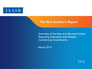 Page 1
The New Auditor’s Report
Overview of the New and Revised Auditor
Reporting Standards and Related
Conforming Amendments
March 2015
 