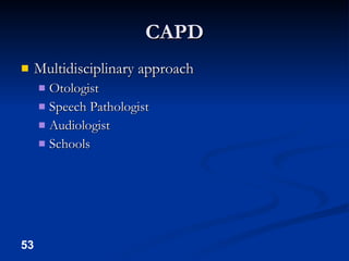 CAPD Multidisciplinary approach Otologist Speech Pathologist Audiologist Schools 