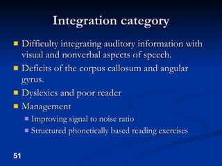 Integration category <ul><li>Difficulty integrating auditory information with visual and nonverbal aspects of speech. </li...