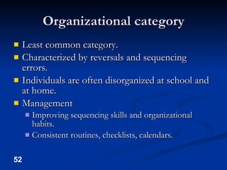 Organizational category <ul><li>Least common category. </li></ul><ul><li>Characterized by reversals and sequencing errors....