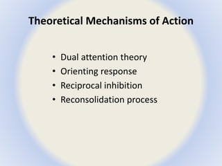 Theoretical Mechanisms of Action 
• Dual attention theory 
• Orienting response 
• Reciprocal inhibition 
• Reconsolidation process 
 
