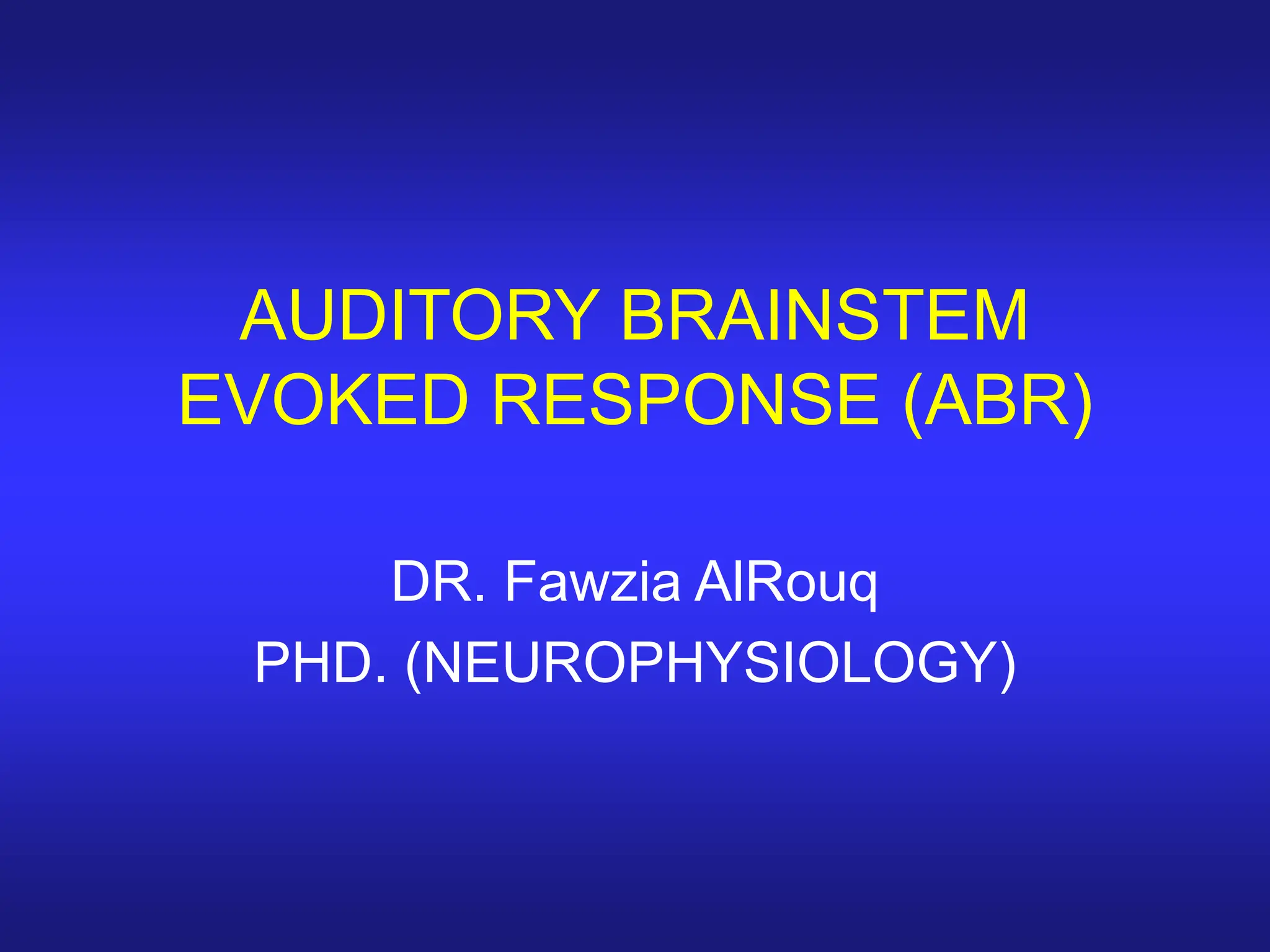 AUDITORY BRAINSTEM EVOKED RESPONSE (ABR).ppt