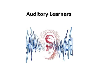 Auditory Learners
 