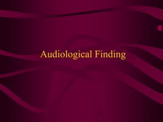 Audiological Finding
 