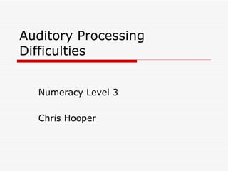 Auditory Processing Difficulties Numeracy Level 3 Chris Hooper 