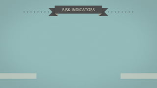 RISK INDICATORS
 