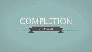 COMPLETION
   OF AN AUDIT
 