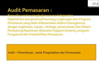17-2




Audit = Pemeriksaan , untuk Pengendalian dan Perencanaan
 