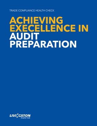 TRADE COMPLIANCE HEALTH CHECK
ACHIEVING
EXECELLENCE IN
AUDIT
PREPARATION
 