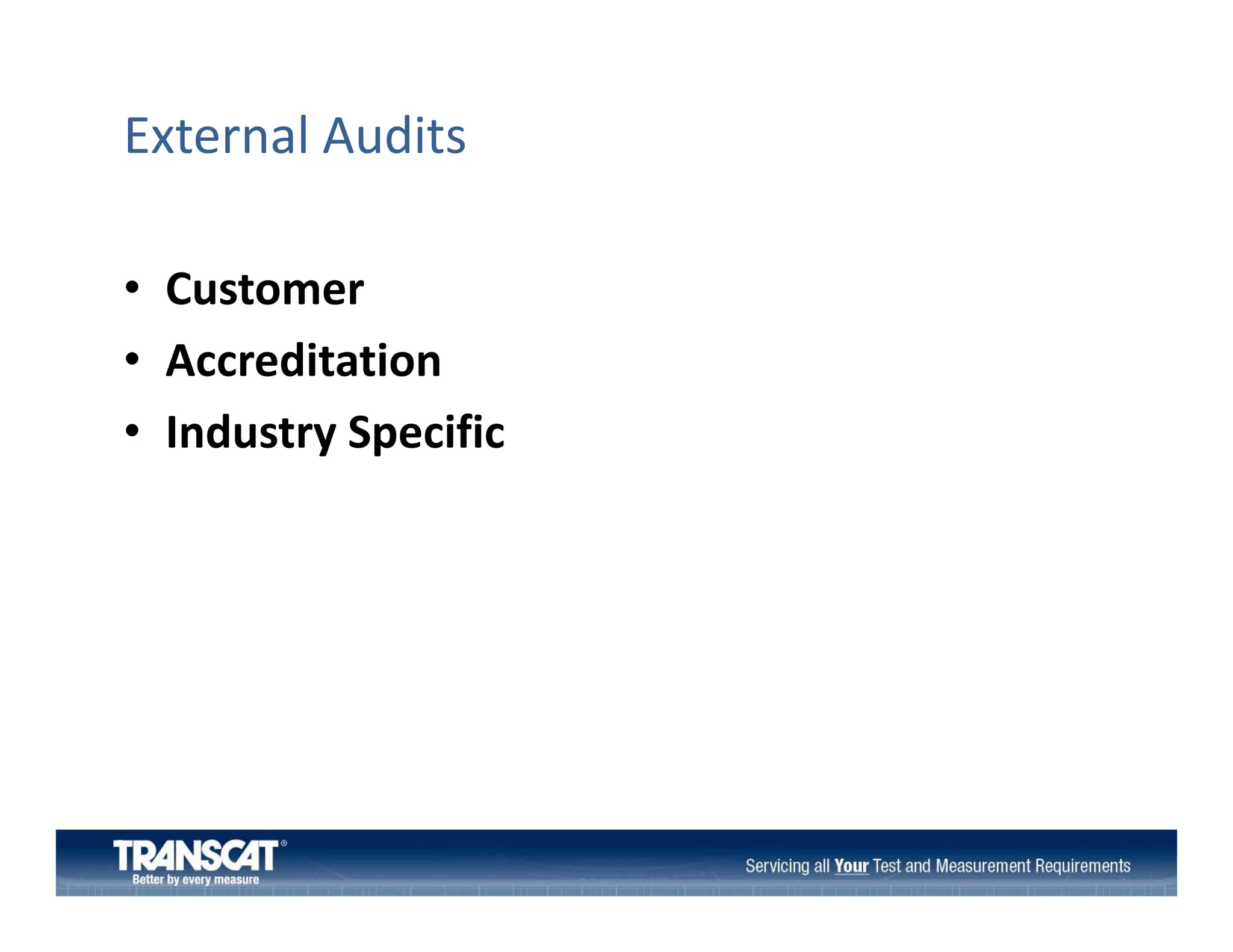 External Audits
• Customer
• Accreditation 
• Industry Specific
d
S ifi

 
