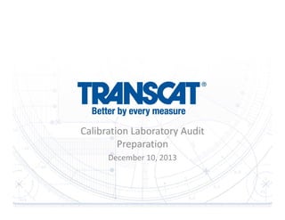 Calibration Laboratory Audit 
Preparation
December 10, 2013

 