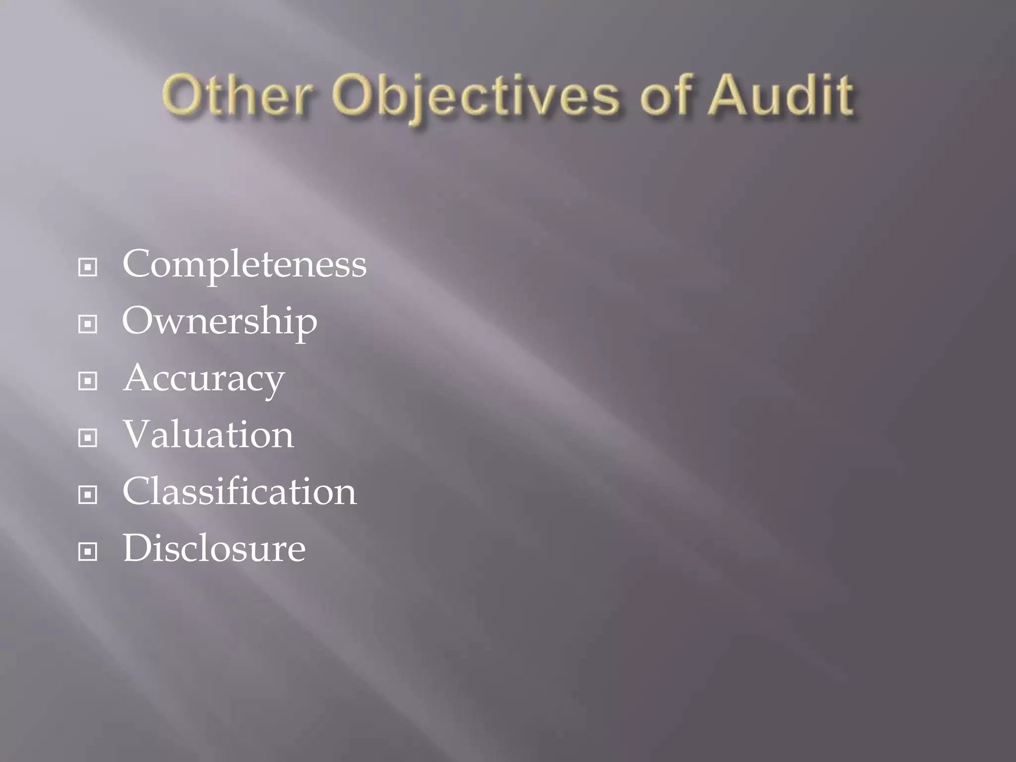    Completeness
   Ownership
   Accuracy
   Valuation
   Classification
   Disclosure
 