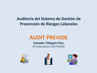 Auditoría del Sistema de Gestión de Prevención de Riesgos Laborales AUDIT PREVIDESalvador Videgaín DíazNº Autorización: CM 27/2010 