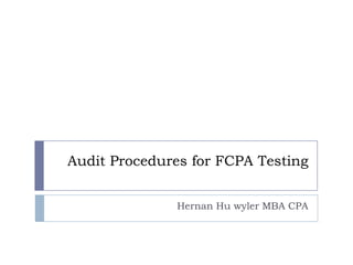 Audit Procedures for FCPA Testing Hernan Huwyler MBA CPA 