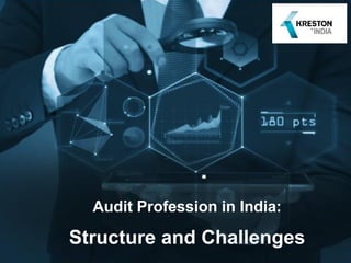 Audit Profession in India:
Structure and Challenges
 