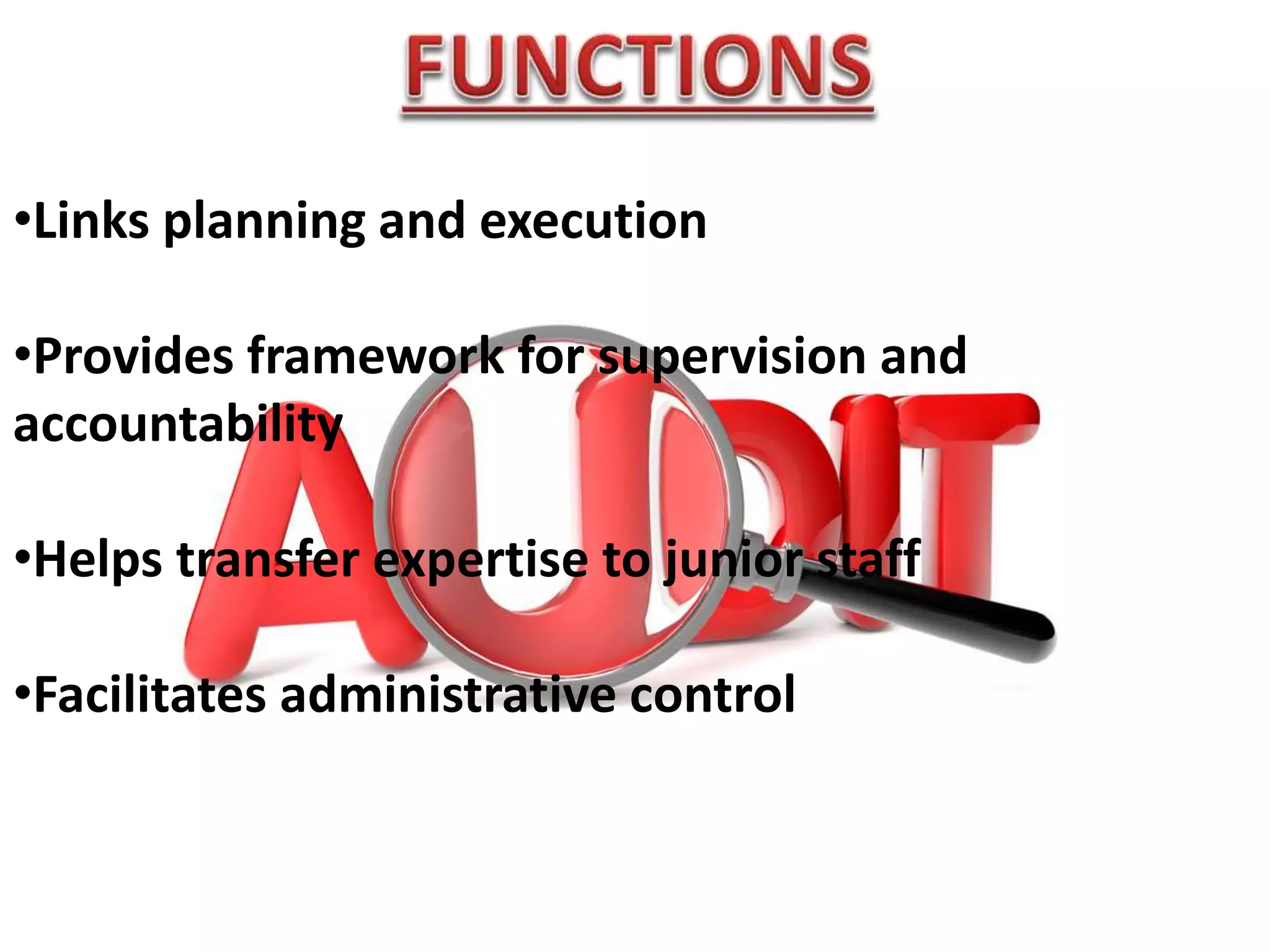 •Links planning and execution
•Provides framework for supervision and
accountability
•Helps transfer expertise to junior staff
•Facilitates administrative control
 