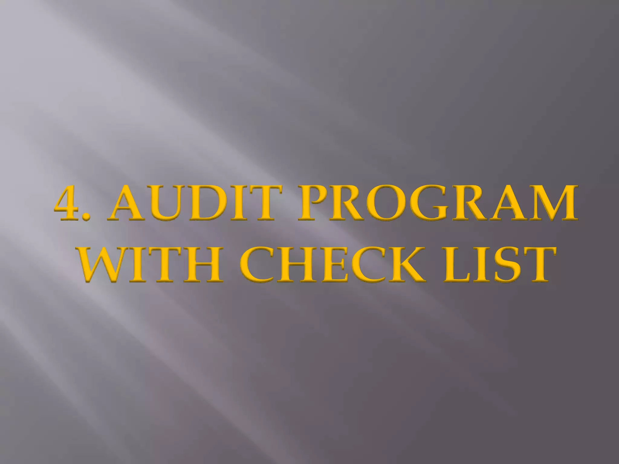 4. AUDIT PROGRAM
WITH CHECK LIST
 