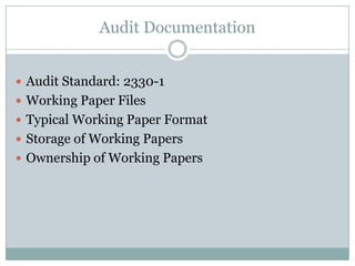 Audit Documentation


 Audit Standard: 2330-1
 Working Paper Files
 Typical Working Paper Format
 Storage of Working Papers
 Ownership of Working Papers
 