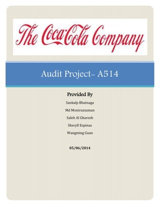 Audit Project- A514
Provided By
Sankalp Bhatnaga
Md Moniruzzaman
Saleh Al Ghareeb
Sheryll Espinas
Wangming Guan
05/06/2014
 