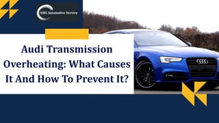 Audi Transmission
Overheating: What Causes
It And How To Prevent It?
 