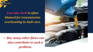 Audi Transmission Overheating What Causes It And How To Prevent It PPTX