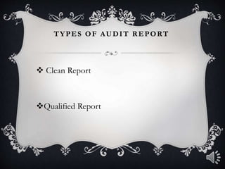 TYPES OF AUDIT REPORT
 Clean Report
Qualified Report
 