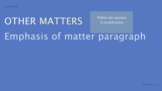 AUDIT REPORT




OTHER MATTERS
                  Within the opinion
                   A modiﬁcation



Emphasis of matter paragraph



                                       aCOWtancy.com
 