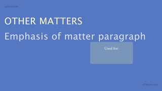 AUDIT REPORT




OTHER MATTERS
Emphasis of matter paragraph
                   Used for:




                               aCOWtancy.com
 
