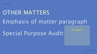 AUDIT REPORT




OTHER MATTERS
Emphasis of matter paragraph
                        Abridged FS

Special Purpose Audit

                                      aCOWtancy.com
 